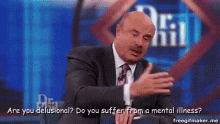 dr-phil-are-you-delusional.gif