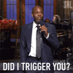 did-i-trigger-you-dave-chappelle-1.gif