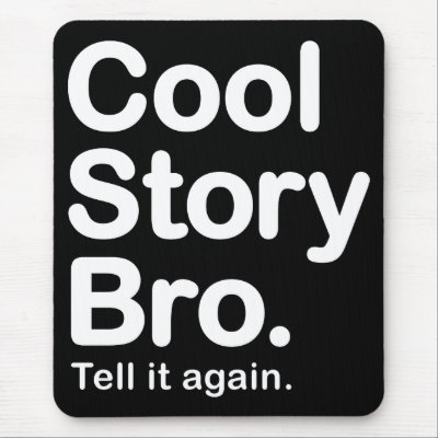 cool_story_bro_tell_it_again_mousepad-p144847292047950325envq7_400.jpg